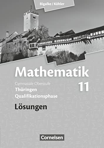 Bigalke/Köhler: Mathematik - Thüringen - Ausgabe 2015 - 11. Schuljahr: Lösungen zum Schulbuch von Cornelsen Verlag GmbH
